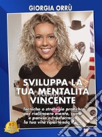 Sviluppa La Tua Mentalità VincenteTecniche e Strategie Pratiche Per Riallineare Mente, Cuore e Pancia e Trasformare La Tua Vita Ripartendo Da Te. E-book. Formato EPUB