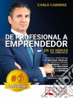 De Profesional A Emprendedor - En 24 Horas Con La Fórmula W.I.A.C.Técnicas y estrategias para delegar, escalar, tomar el control de tu negocio y hacer que tu profesión se convierta en una empresa. E-book. Formato EPUB ebook