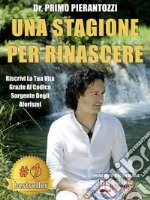 Una Stagione Per RinascereRiscrivi La Tua Vita Grazie Al Codice Sorgente Degli Aforismi. E-book. Formato EPUB ebook