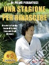 Una Stagione Per RinascereRiscrivi La Tua Vita Grazie Al Codice Sorgente Degli Aforismi. E-book. Formato EPUB ebook