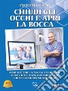 Chiudi Gli Occhi E Apri La BoccaCome Mantenere La Tua Salute Dentale, Avere Benessere E Denti Sani Risparmiando Soldi. E-book. Formato EPUB ebook