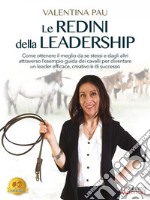 Le Redini Della LeadershipCome Ottenere Il Meglio Da Se Stessi e Dagli Altri Attraverso L’Esempio Guida Dei Cavalli Per Diventare Un Leader Efficace, Creativo e Di Successo. E-book. Formato EPUB ebook