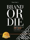 Brand Or DieTrasforma La Tua PMI In Brand Di Successo. E-book. Formato EPUB ebook di Marco Gusella