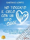 Ho Toccato Il Cielo Con Un Dito "Oggi"Quando il confine tra spazio e amore diventa realtà. Il desiderio di dare una svolta alla propria vita fin dai tempi della propria adolescenza ad oggi. E-book. Formato EPUB ebook di Gaetano Lorito