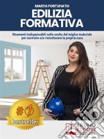 Edilizia FormativaStrumenti Indispensabili Nella Scelta Del Miglior Materiale Per Costruire e/o Ristrutturare La Propria Casa. E-book. Formato EPUB ebook