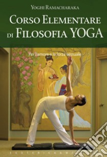 Corso elementare di filosofia yoga. E-book. Formato EPUB ebook di Yoghi Ramacharaka