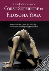 Corso superiore di filosofia yoga. E-book. Formato PDF ebook di Yoghi Ramacharaka