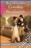 L'eredità dei wentworth. E-book. Formato EPUB ebook di Meg Alexander