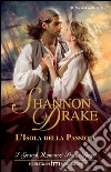 L'isola della passione: I Grandi Romanzi Storici Special. E-book. Formato EPUB ebook di Shannon Drake