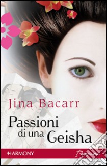 Passioni di una geisha. E-book. Formato EPUB ebook di Jina Bacarr