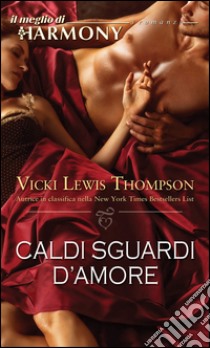 Caldi sguardi d'amore: Il meglio di Harmony. E-book. Formato EPUB ebook di Vicki Lewis Thompson