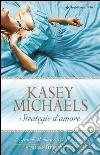 Strategie d'amore. E-book. Formato EPUB ebook di Kasey Michaels