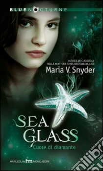 Sea glass-Cuore di diamante. E-book. Formato EPUB ebook di Maria V. Snyder