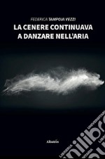 La cenere continuava a danzare nell’aria. E-book. Formato Mobipocket