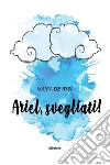 Ariel, svegliati!. E-book. Formato Mobipocket ebook di Maria De Risi