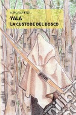 Yala. La Custode Del Bosco. E-book. Formato Mobipocket ebook