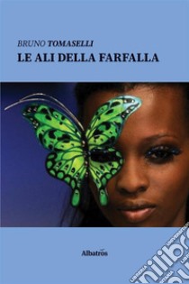 Le ali della farfalla. E-book. Formato EPUB ebook di Bruno Tomaselli