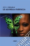 Le ali della farfalla. E-book. Formato EPUB ebook di Bruno Tomaselli