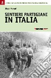 Sentieri partigiani in Italia. A piedi su alcuni dei più bei percorsi della Resistenza. E-book. Formato PDF ebook