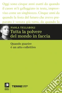 Tutta la polvere del mondo in faccia. Quando guarire è un atto collettivo. E-book. Formato EPUB ebook