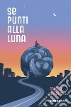 Se punti alla luna. E-book. Formato EPUB ebook