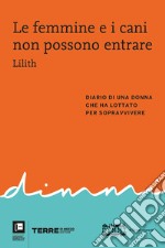 Le femmine e i cani non possono entrare: Diario di una donna che ha lottato per sopravvivere. E-book. Formato EPUB ebook