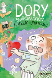 Dory Fantasmagorica. Ti voglio tutta per me. E-book. Formato EPUB ebook di Abby Hanlon