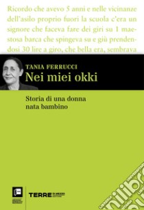 Nei miei okki: Storia di una donna nata bambino. E-book. Formato EPUB ebook di Tania Ferrucci