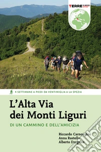 L'Alta Via dei Monti Liguri: Di un cammino e dell'amicizia. 4 settimane a piedi da Ventimiglia a La Spezia. E-book. Formato EPUB ebook