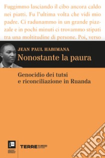 Nonostante la paura: Genocidio dei tutsi e riconciliazione in Ruanda. E-book. Formato EPUB ebook di Jean Paul Habimana