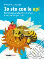 Io sto con le api: Conoscere, proteggere e amare un mondo in pericolo. E-book. Formato EPUB ebook