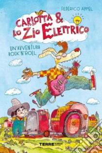 Carlotta & lo zio elettrico. Un'avventura rock'n'roll. E-book. Formato EPUB ebook di Federico Appel