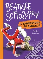 Beatrice Sottosopra. Il sabotatore di amicizie. E-book. Formato EPUB