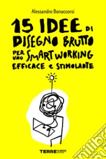 15 idee di Disegno Brutto per uno smart working efficace e stimolante. E-book. Formato PDF ebook di Alessandro Bonaccorsi