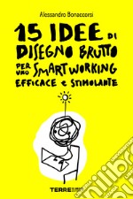 15 idee di Disegno Brutto per uno smart working efficace e stimolante. E-book. Formato PDF ebook