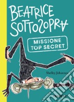 Beatrice Sottosopra. Missione Top Secret. E-book. Formato EPUB