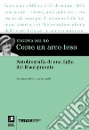 Come un arco teso: Autobiografia di una figlia del Risorgimento. E-book. Formato EPUB ebook di Eugenia Dal Bò