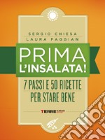 Prima l'insalata! 7 passi e 50 ricette per stare bene. E-book. Formato EPUB ebook