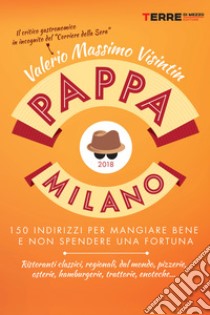 PappaMilano 2018: 150 indirizzi per mangiare bene e non spendere una fortuna. E-book. Formato EPUB ebook di Valerio Massimo Visintin