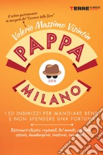 PappaMilano 2018: 150 indirizzi per mangiare bene e non spendere una fortuna. E-book. Formato EPUB ebook