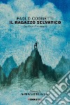 Il ragazzo selvatico: Quaderno di montagna. E-book. Formato EPUB ebook