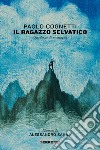 Il ragazzo selvatico: Quaderno di montagna. E-book. Formato EPUB ebook di Paolo Cognetti