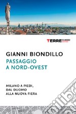 Passaggio a nord-ovest. Milano a piedi, dal Duomo alla nuova Fiera. E-book. Formato EPUB