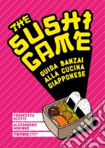 The Sushi Game: Guida banzai alla cucina giapponese. E-book. Formato EPUB ebook