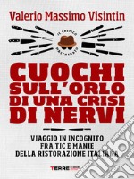 Cuochi sull'orlo di una crisi di nervi: Viaggio in incognito fra tic e manie della ristorazione italiana. E-book. Formato EPUB ebook