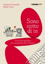 Sono cotto di te. Cucina gli ingredienti per una gustosa storia d'amore. E-book. Formato EPUB ebook