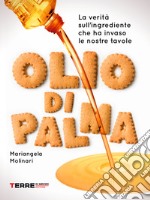 Olio di palma. La verità sull’ingrediente che ha invaso le nostre tavole. E-book. Formato EPUB ebook