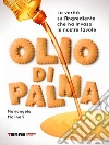 Olio di palma. La verità sull’ingrediente che ha invaso le nostre tavole. E-book. Formato EPUB ebook di Mariangela Molinari