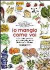 Io mangio come voi: 63 ricette gustose per mangiare bene da 6 mesi a 99 anni. E-book. Formato EPUB ebook