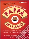 PappaMilano 2016. 150 indirizzi per mangiare bene e non spendere una fortuna. E-book. Formato EPUB ebook